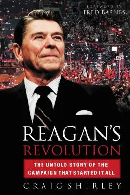 Rewolucja Reagana: Nieopowiedziana historia kampanii, od której wszystko się zaczęło - Reagan's Revolution: The Untold Story of the Campaign That Started It All