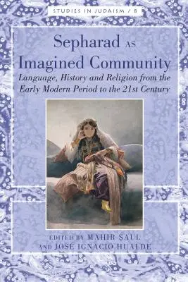 Sefarad jako wyobrażona społeczność: Język, historia i religia od wczesnego okresu nowożytnego do XXI wieku - Sepharad as Imagined Community: Language, History and Religion from the Early Modern Period to the 21st Century