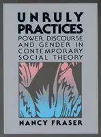 Niesforne praktyki - władza, dyskurs i płeć we współczesnej teorii społecznej - Unruly Practices - Power, Discorse, and Gender in Contemporary Social Theory