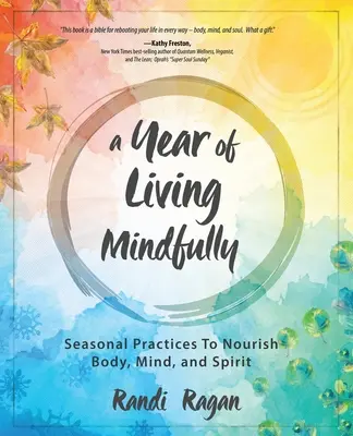 Rok uważnego życia: Sezonowe praktyki odżywiające ciało, umysł i ducha - A Year of Living Mindfully: Seasonal Practices to Nourish Body, Mind, and Spirit