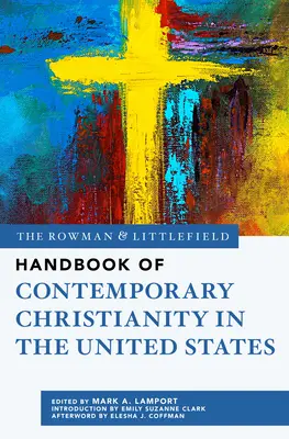 The Rowman & Littlefield Handbook of Contemporary Christianity in the United States (Podręcznik współczesnego chrześcijaństwa w Stanach Zjednoczonych) - The Rowman & Littlefield Handbook of Contemporary Christianity in the United States