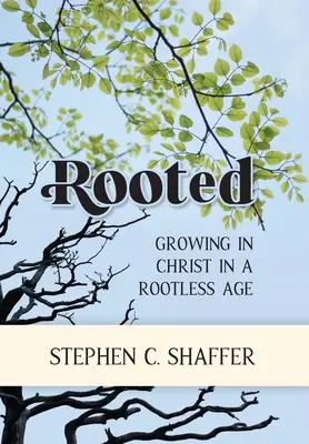 Zakorzenienie: Wzrastanie w Chrystusie w epoce bez korzeni - Rooted: Growing in Christ in a Rootless Age
