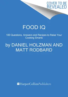 Food IQ: 100 pytań, odpowiedzi i przepisów, które podniosą twoje umiejętności kulinarne - Food IQ: 100 Questions, Answers, and Recipes to Raise Your Cooking Smarts