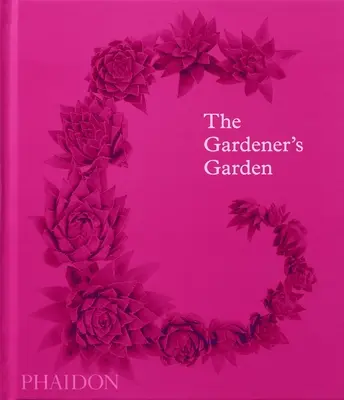 Ogród ogrodnika: Inspiracja przez kontynenty i stulecia (wydanie klasyczne) - The Gardener's Garden: Inspiration Across Continents and Centuries (Classic Edition)