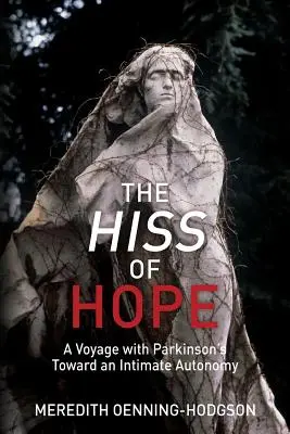 The Hiss of Hope: Podróż z chorobą Parkinsona w kierunku intymnej autonomii - The Hiss of Hope: A Voyage with Parkinson's Toward an Intimate Autonomy