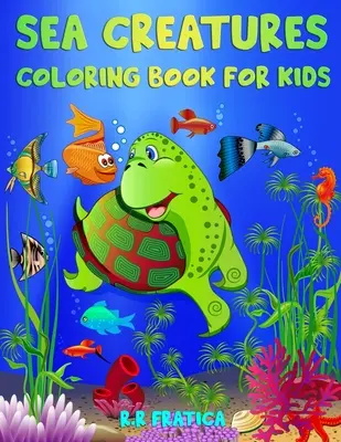 Sea Creatures Coloring Book for Kids: Niesamowite stworzenia morskie i podwodne życie morskie, kolorowanka dla dzieci z niesamowitymi zwierzętami oceanu - Sea Creatures Coloring Book for Kids: Incredible Sea Creatures and Underwater Marine Life, a Coloring Book for Kids with Amazing Ocean Animals