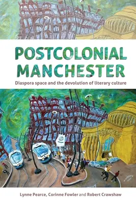 Postkolonialny Manchester: Przestrzeń diaspory i dewolucja kultury literackiej - Postcolonial Manchester: Diaspora Space and the Devolution of Literary Culture