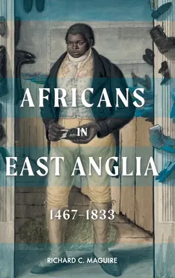 Afrykanie we wschodniej Anglii, 1467-1833 - Africans in East Anglia, 1467-1833