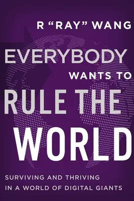 Każdy chce rządzić światem: Przetrwanie i rozwój w świecie cyfrowych gigantów - Everybody Wants to Rule the World: Surviving and Thriving in a World of Digital Giants