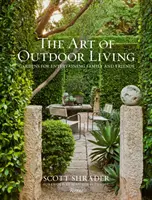 Sztuka życia na świeżym powietrzu: Ogrody dla rodziny i przyjaciół - The Art of Outdoor Living: Gardens for Entertaining Family and Friends
