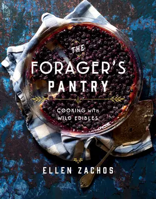 The Forager's Pantry: Gotowanie z dzikich produktów - The Forager's Pantry: Cooking with Wild Edibles