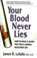 Twoja krew nigdy nie kłamie: Jak czytać wyniki badań krwi, by żyć dłużej i zdrowiej? - Your Blood Never Lies: How to Read a Blood Test for a Longer, Healthier Life