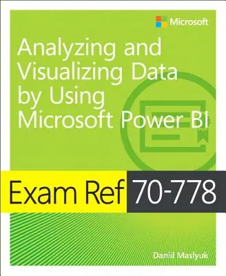 Exam Ref 70-778 Analiza i wizualizacja danych przy użyciu Microsoft Power Bi - Exam Ref 70-778 Analyzing and Visualizing Data by Using Microsoft Power Bi