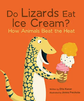 Czy jaszczurki jedzą lody: Jak zwierzęta radzą sobie z upałem? - Do Lizards Eat Ice Cream?: How Animals Beat the Heat