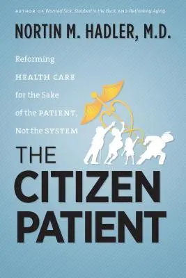 The Citizen Patient: Reformowanie opieki zdrowotnej dla dobra pacjenta, a nie systemu - The Citizen Patient: Reforming Health Care for the Sake of the Patient, Not the System