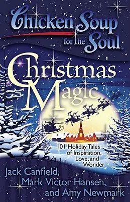 Chicken Soup for the Soul: Christmas Magic: 101 świątecznych opowieści o inspiracji, miłości i cudach - Chicken Soup for the Soul: Christmas Magic: 101 Holiday Tales of Inspiration, Love, and Wonder