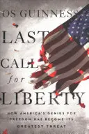 Ostatni dzwonek na wolność: Jak amerykański geniusz wolności stał się jej największym zagrożeniem - Last Call for Liberty: How America's Genius for Freedom Has Become Its Greatest Threat