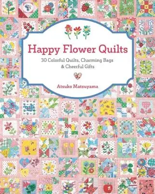 Happy Flower Quilts: 30 kolorowych kołder, uroczych toreb i wesołych prezentów - Happy Flower Quilts: 30 Colorful Quilts, Charming Bags and Cheerful Gifts