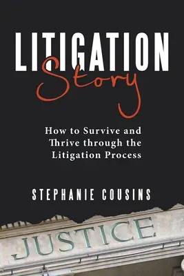 Historia sporów sądowych: Jak przetrwać i rozwijać się w procesie sądowym - Litigation Story: How to Survive and Thrive Through the Litigation Process