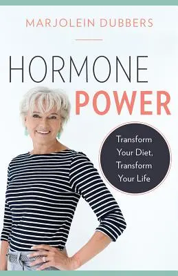 Moc hormonów: zmień swoją dietę, zmień swoje życie - Hormone Power: Transform Your Diet, Transform Your Life