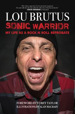 Sonic Warrior: My Life as a Rock N Roll Reprobate: Opowieści o seksie, narkotykach i wymiotach w nieodpowiednich momentach - Sonic Warrior: My Life as a Rock N Roll Reprobate: Tales of Sex, Drugs, and Vomiting at Inopportune Moments