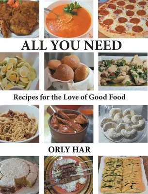 Wszystko, czego potrzebujesz: Przepisy na miłość do dobrego jedzenia - All You Need: Recipes for the Love of Good Food