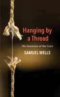 Wisząc na włosku: Pytania Krzyża - Hanging by a Thread: The Questions of the Cross