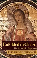 Otoczony Chrystusem: Wewnętrzne życie kapłana - Enfolded in Christ: The Inner Life of the Priest