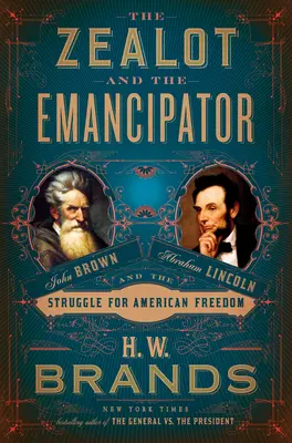 The Zealot and the Emancipator: John Brown, Abraham Lincoln i walka o amerykańską wolność - The Zealot and the Emancipator: John Brown, Abraham Lincoln, and the Struggle for American Freedom