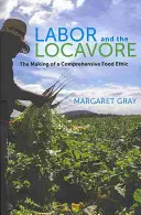 Labor and the Locavore: Tworzenie kompleksowej etyki żywności - Labor and the Locavore: The Making of a Comprehensive Food Ethic