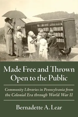 Darmowy i otwarty dla publiczności: Biblioteki społecznościowe w Pensylwanii od epoki kolonialnej do II wojny światowej - Made Free and Thrown Open to the Public: Community Libraries in Pennsylvania from the Colonial Era Through World War II