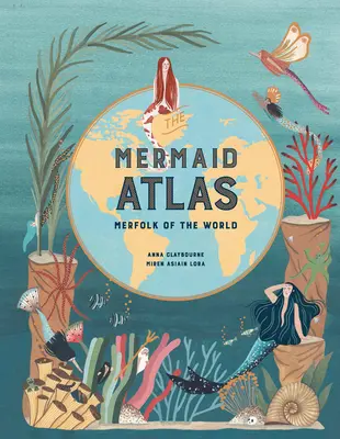 Atlas syren: Merfolk of the World - The Mermaid Atlas: Merfolk of the World