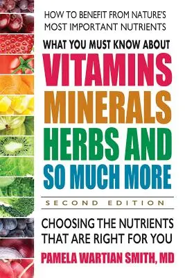 Co musisz wiedzieć o witaminach, minerałach, ziołach i nie tylko - wydanie drugie: Wybór składników odżywczych odpowiednich dla Ciebie - What You Must Know about Vitamins, Minerals, Herbs and So Much More--Second Edition: Choosing the Nutrients That Are Right for You