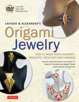 Lafosse & Alexander's Origami Jewelry: Łatwe do wykonania papierowe wisiorki, bransoletki, naszyjniki i kolczyki: Książka origami z instruktażową płytą DVD: Świetne dla - Lafosse & Alexander's Origami Jewelry: Easy-To-Make Paper Pendants, Bracelets, Necklaces and Earrings: Origami Book with Instructional DVD: Great for