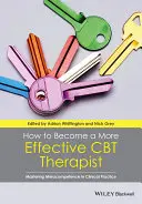 Jak stać się bardziej skutecznym terapeutą CBT: Opanowanie metakompetencji w praktyce klinicznej - How to Become a More Effective CBT Therapist: Mastering Metacompetence in Clinical Practice