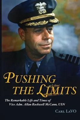 Pushing the Limits: Niezwykłe życie i czasy wiceadmirała Allana Rockwella McCanna, USN - Pushing the Limits: The Remarkable Life and Times of Vice Adm. Allan Rockwell McCann, USN