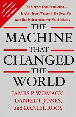 Maszyna, która zmieniła świat: The Story of Lean Production - Toyota's Secret Weapon in the Global Car Wars That Is Now Revolutionizing World Ind - The Machine That Changed the World: The Story of Lean Production-- Toyota's Secret Weapon in the Global Car Wars That Is Now Revolutionizing World Ind