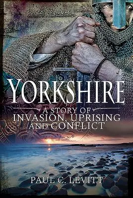 Yorkshire: Historia inwazji, powstania i konfliktu - Yorkshire: A Story of Invasion, Uprising and Conflict