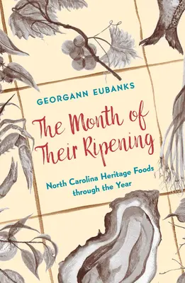 Miesiąc ich dojrzewania: Dziedzictwo kulinarne Karoliny Północnej przez cały rok - The Month of Their Ripening: North Carolina Heritage Foods Through the Year