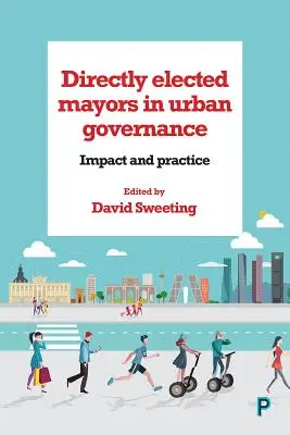 Bezpośrednio wybierani burmistrzowie w zarządzaniu miastem: Wpływ i praktyka - Directly Elected Mayors in Urban Governance: Impact and Practice