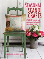 Sezonowe skandynawskie rękodzieło: Ponad 45 projektów i szybkich pomysłów na piękne dekoracje i prezenty - Seasonal Scandi Crafts: Over 45 Projects and Quick Ideas for Beautiful Decorations & Gifts