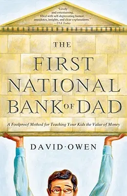 Pierwszy Narodowy Bank Taty: Niezawodna metoda uczenia dzieci wartości pieniądza - The First National Bank of Dad: A Foolproof Method for Teaching Your Kids the Value of Money