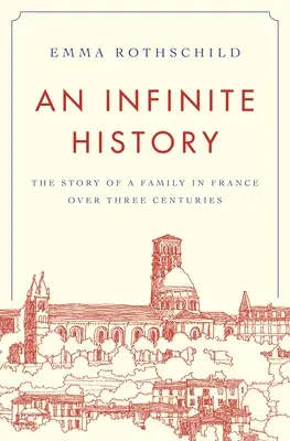 Nieskończona historia: Historia rodziny we Francji na przestrzeni trzech wieków - An Infinite History: The Story of a Family in France Over Three Centuries