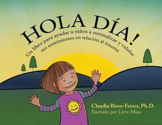 Hola Dia!: Książka dla dzieci normalizująca i walidująca uczucia związane z traumą - Hola Dia!: Un libro para ayudar a nios a normalizar y validar sus sentimientos en relacin al trauma