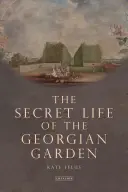 Sekretne życie gruzińskiego ogrodu - piękne przedmioty i przyjemne miejsca odosobnienia (Felus Kate (Independent Historian UK)) - Secret Life of the Georgian Garden - Beautiful Objects and Agreeable Retreats (Felus Kate (Independent Historian UK))