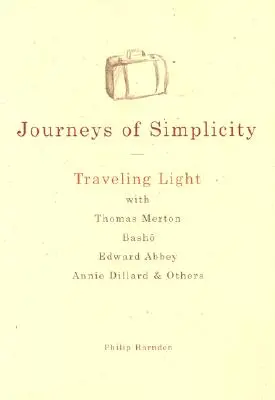 Podróże prostoty: Lekkie podróże z Thomasem Mertonem, Basho, Edwardem Abbeyem, Annie Dillard i innymi - Journeys of Simplicity: Traveling Light with Thomas Merton, Basho, Edward Abbey, Annie Dillard & Others