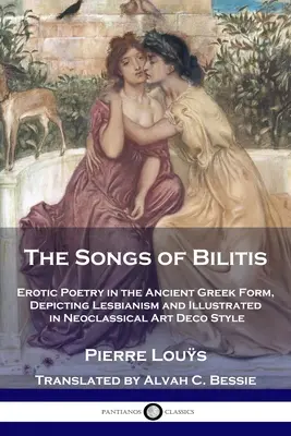 Pieśni Bilitis: Poezja erotyczna w starożytnej greckiej formie, przedstawiająca lesbianizm i ilustrowana w neoklasycznym stylu art deco - The Songs of Bilitis: Erotic Poetry in the Ancient Greek Form, Depicting Lesbianism and Illustrated in Neoclassical Art Deco Style