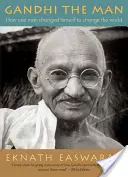 Gandhi the Man: Jak jeden człowiek zmienił siebie, by zmienić świat - Gandhi the Man: How One Man Changed Himself to Change the World