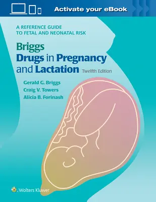 Briggs Drugs in Pregnancy and Lactation: Przewodnik po ryzyku dla płodu i noworodka - Briggs Drugs in Pregnancy and Lactation: A Reference Guide to Fetal and Neonatal Risk