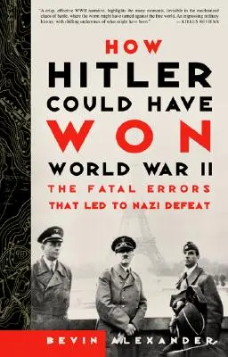 Jak Hitler mógł wygrać II wojnę światową: Fatalne błędy, które doprowadziły do klęski nazistów - How Hitler Could Have Won World War II: The Fatal Errors That Led to Nazi Defeat